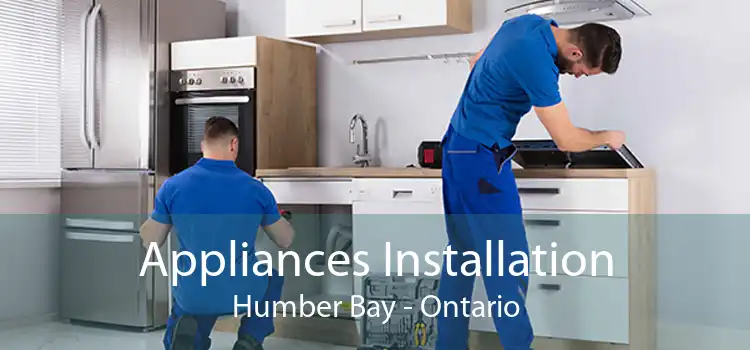 Appliances Installation Humber Bay - Ontario
