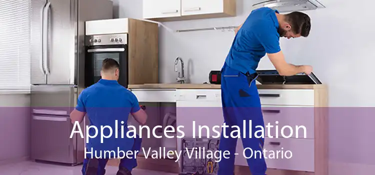Appliances Installation Humber Valley Village - Ontario
