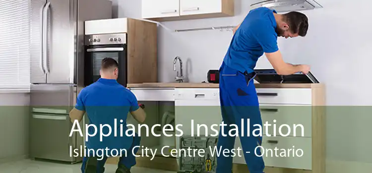 Appliances Installation Islington City Centre West - Ontario