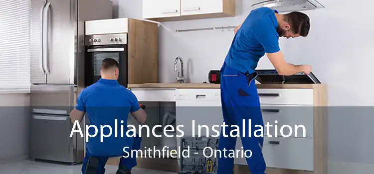 Appliances Installation Smithfield - Ontario