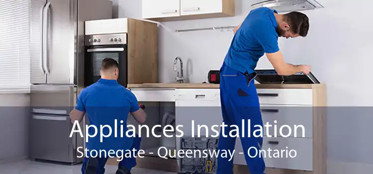 Appliances Installation Stonegate - Queensway - Ontario