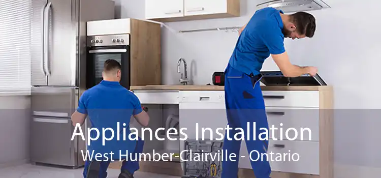 Appliances Installation West Humber-Clairville - Ontario
