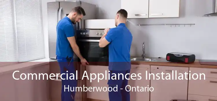Commercial Appliances Installation Humberwood - Ontario