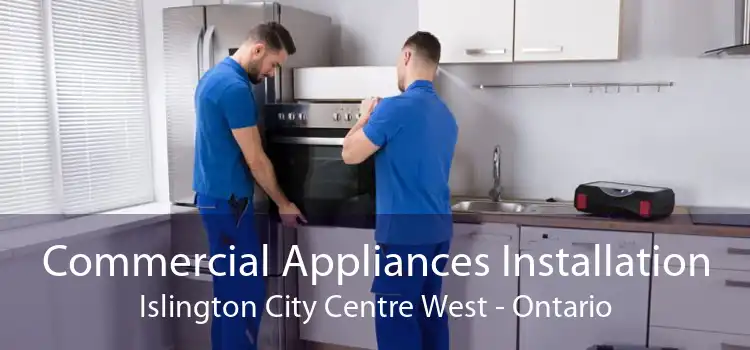 Commercial Appliances Installation Islington City Centre West - Ontario