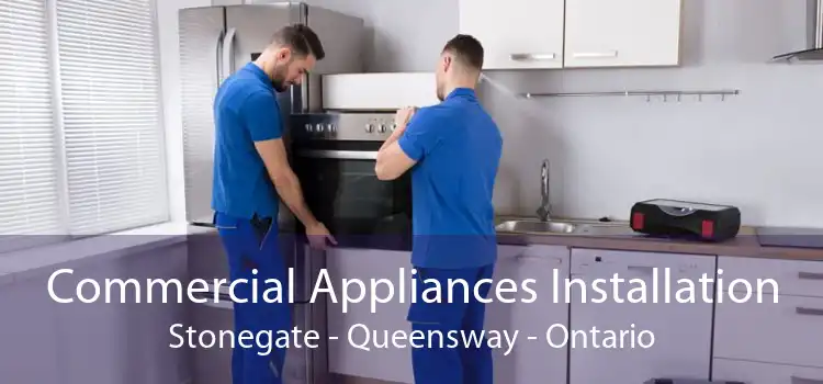 Commercial Appliances Installation Stonegate - Queensway - Ontario