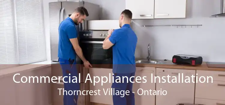 Commercial Appliances Installation Thorncrest Village - Ontario