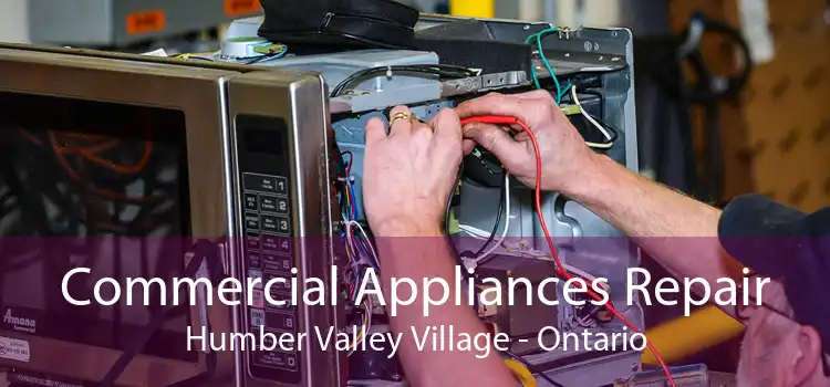Commercial Appliances Repair Humber Valley Village - Ontario