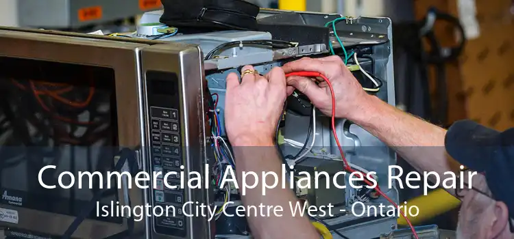 Commercial Appliances Repair Islington City Centre West - Ontario