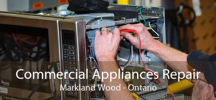 Commercial Appliances Repair Markland Wood - Ontario
