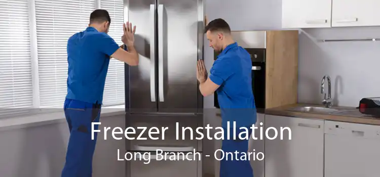 Freezer Installation Long Branch - Ontario