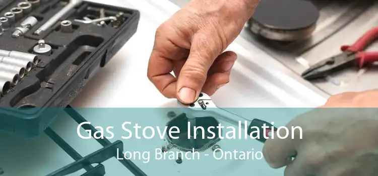 Gas Stove Installation Long Branch - Ontario