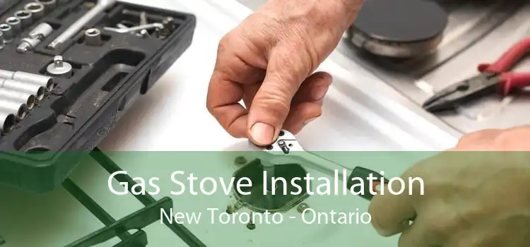 Gas Stove Installation New Toronto - Ontario