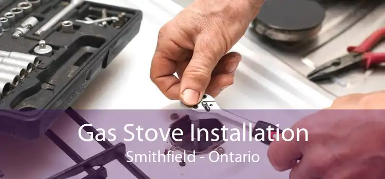 Gas Stove Installation Smithfield - Ontario