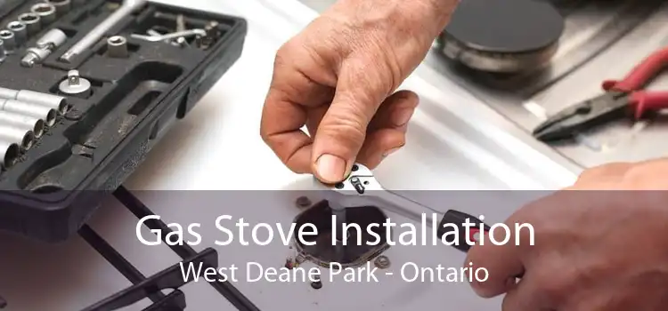 Gas Stove Installation West Deane Park - Ontario