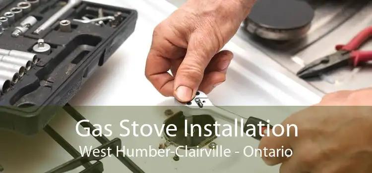Gas Stove Installation West Humber-Clairville - Ontario