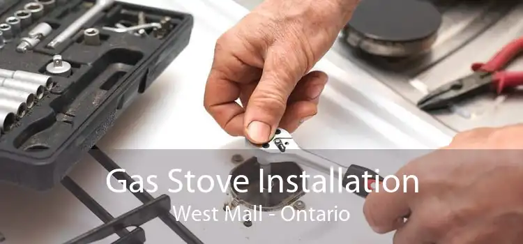 Gas Stove Installation West Mall - Ontario