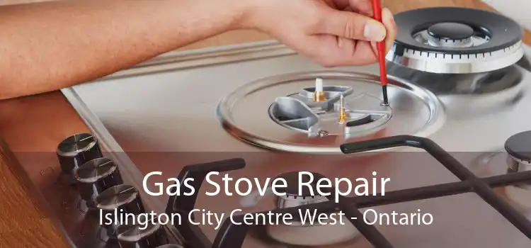Gas Stove Repair Islington City Centre West - Ontario