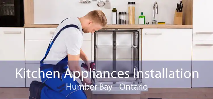 Kitchen Appliances Installation Humber Bay - Ontario