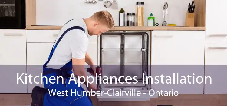Kitchen Appliances Installation West Humber-Clairville - Ontario