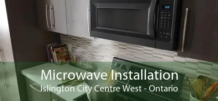 Microwave Installation Islington City Centre West - Ontario