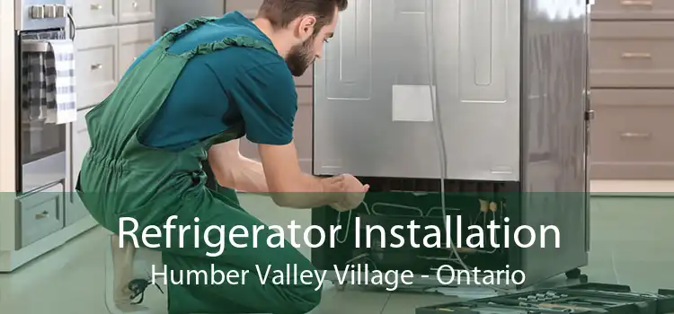 Refrigerator Installation Humber Valley Village - Ontario