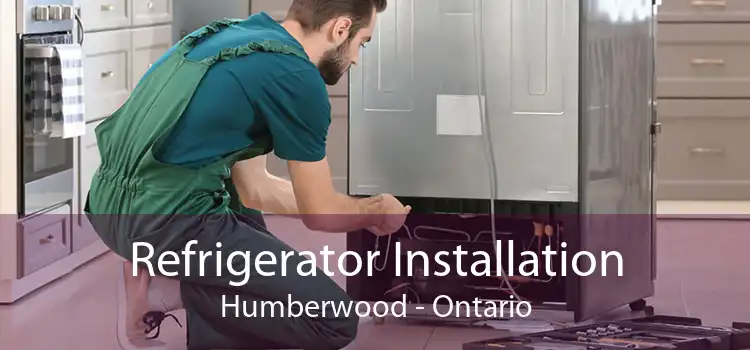 Refrigerator Installation Humberwood - Ontario