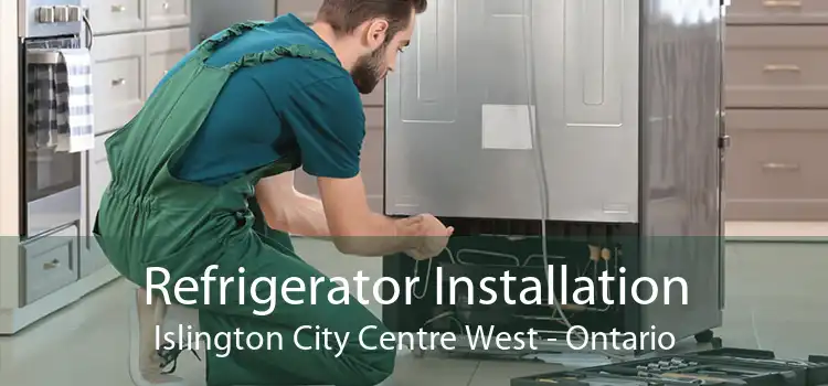 Refrigerator Installation Islington City Centre West - Ontario