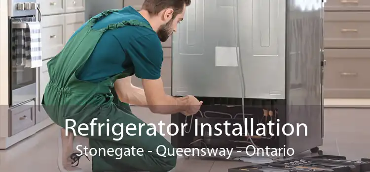 Refrigerator Installation Stonegate - Queensway - Ontario