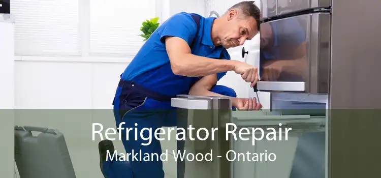 Refrigerator Repair Markland Wood - Ontario