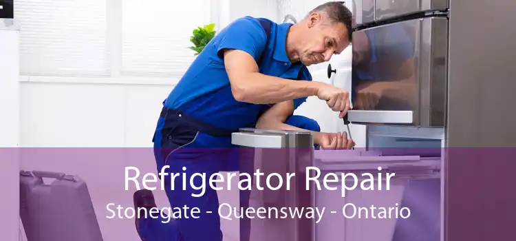 Refrigerator Repair Stonegate - Queensway - Ontario