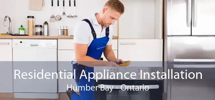 Residential Appliance Installation Humber Bay - Ontario