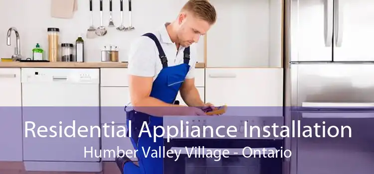 Residential Appliance Installation Humber Valley Village - Ontario