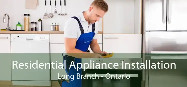 Residential Appliance Installation Long Branch - Ontario