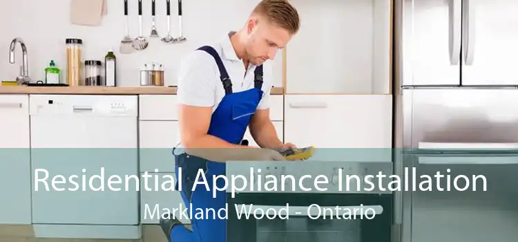 Residential Appliance Installation Markland Wood - Ontario