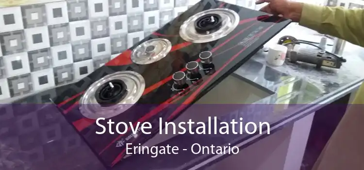 Stove Installation Eringate - Ontario