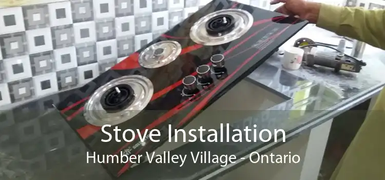 Stove Installation Humber Valley Village - Ontario
