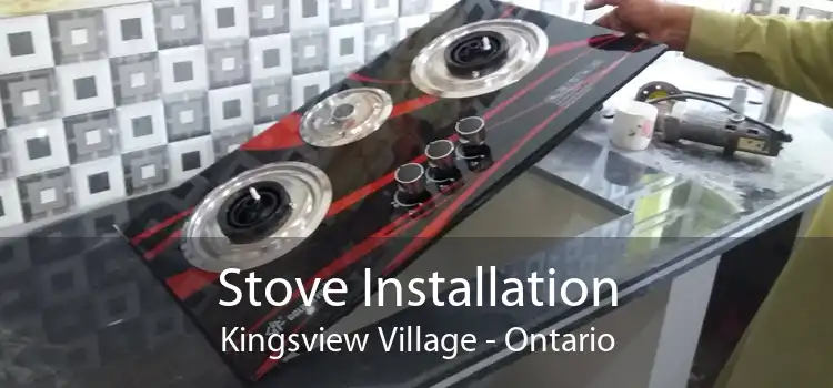 Stove Installation Kingsview Village - Ontario