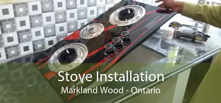 Stove Installation Markland Wood - Ontario