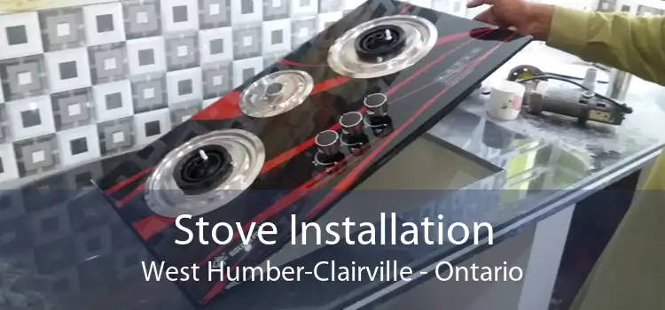 Stove Installation West Humber-Clairville - Ontario