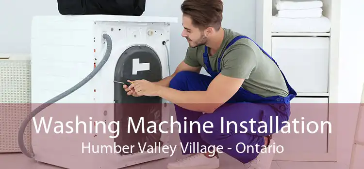 Washing Machine Installation Humber Valley Village - Ontario